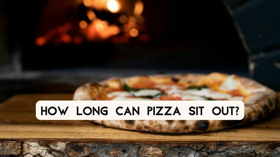 How Long Can Pizza Sit Out