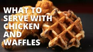 What To Serve With Chicken And Waffles